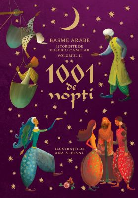 1001 de nopți. Basme arabe istorisite de Eusebiu Camilar, volumul II
