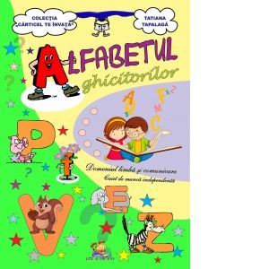 Alfabetul ghicitorilor. Domeniul Limba si comunicare. Caiet de munca independenta