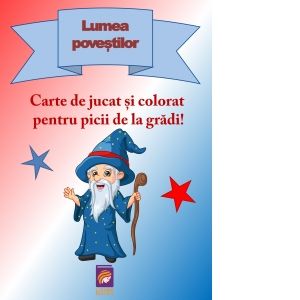 Lumea povestilor. Carte de jucat si colorat pentru picii de la gradi!