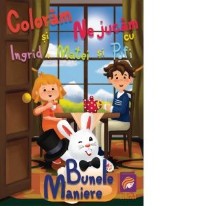 Coloram si ne jucam cu Ingrid, Matei si Pufi. Bunele maniere