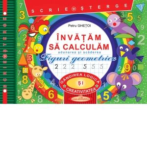 Invatam sa calculam. Scrie si sterge. Adunarea si scaderea. Figuri geometrice