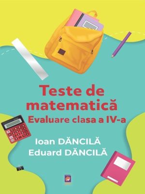 Teste de matematica. Evaluare clasa a IV-a
