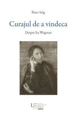 Curajul de a vindeca. Despre Ita Wegman