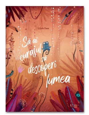 Sa ai curajul sa descoperi lumea