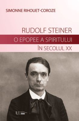 Rudolf Steiner. O epopee a spiritului