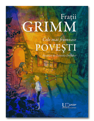 Fratii Grimm. Cele mai frumoase povesti