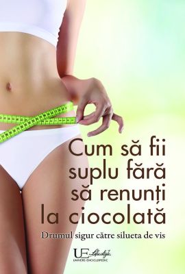 Cum sa fii suplu fara sa renunti la ciocolata