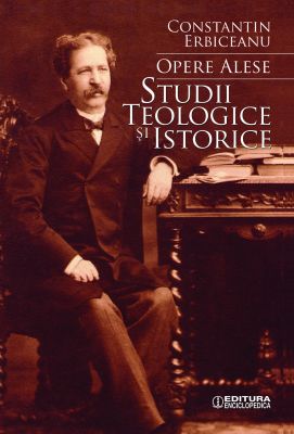 Opere alese. Studii teologice si istorice