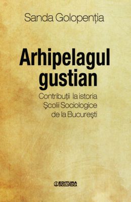 Arhipelagul gustian. Contributii la istoria Scolii Sociologice de la Bucuresti