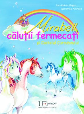 Mirabell, calutii fermecati si Castelul Curcubeului