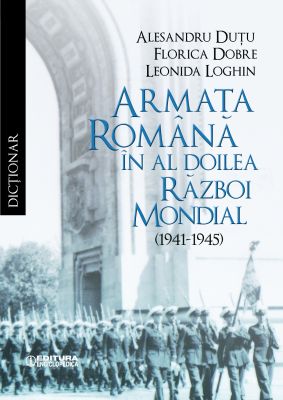 Dictionar. Armata romana in al Doilea Razboi Mondial (1941-1945)