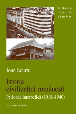 Istoria civilizatiei romanesti. Perioada interbelica (1918-1940)