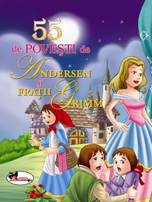 55 de povesti  de ANDERSEN SI FRATII GRIMM