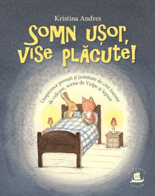 Somn ușor, vise plăcute! Unsprezece povești și jumătate de citit înainte de culcare, scrise de Vulpe și Iepure