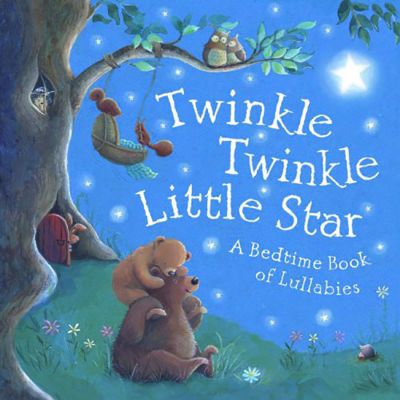 Twinkle, Twinkle, Little Star: A Bedtime Book of Lullabies
