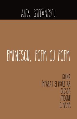 Eminescu - Poem cu poem. Doina, Imparat si proletar, Glossa, Epigonii, O, mama