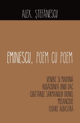 Eminescu - Poem cu poem. Venere si Madona, Rugaciunea unui dac, Cugetarile sarmanului Dionis, Melancolie, Floare albastra