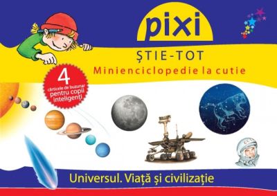 PIXI Stie-tot. Minienciclopedie la cutie 1: Universul. Viata si civilizatie