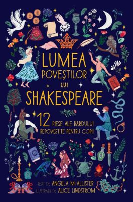Lumea poveștilor lui Shakespeare. 12 piese ale Bardului repovestite pentru copii