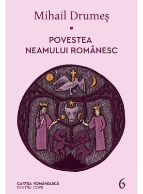 Povestea neamului românesc. Vol. 6