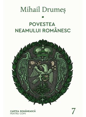 Povestea neamului românesc. Vol. 7