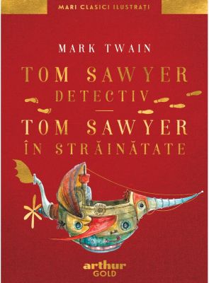 Tom Sawyer detectiv. Tom Sawyer în străinătate | Mari Clasici Ilustrați