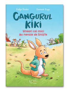 Cangurul Kiki. Uneori cei mici au nevoie de liniste